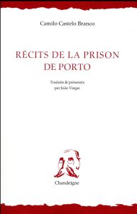 Récits de la prison de Porto - Castelo Branco Camilo - Viegas João