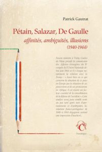 Pétain, Salazar, De Gaulle. Affinités, ambiguïtés, illusions (1940-1944) - Gautrat Patrick - Léonard Yves