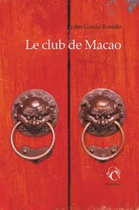 Le club de Macao - Garcia Rosado Pedro - Benarroch Myriam - Meyroune
