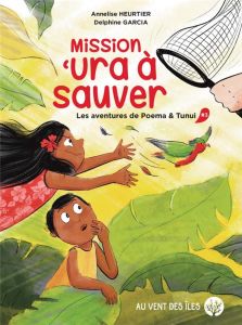 Les aventures de Poema & Tunui Tome 3 : Mission 'ura à sauver - Heurtier Annelise - Garcia Delphine
