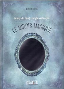 Le miroir magique. Traité de haute magie opérative - Chemin Henri