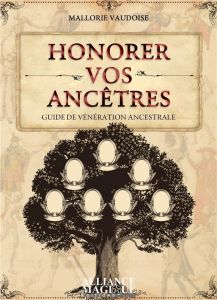 Honorer vos ancêtres. Guide de vénération ancestrale - Vaudoise Mallorie - Coello Elodie