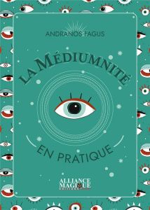 La médiumnité en pratique - Fagus Andranos