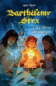 Barthélemy Styx Tome 2 : La Terre des légendes - Rossi Anne