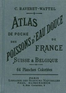 Atlas de poche des poissons d'eau douce de la France, de la Suisse Romande et de la Belgique avec le - Raveret-Wattel Casimir - Bessin Aimé