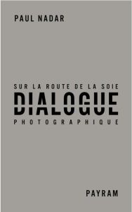 Dialogue photographique sur la route de la soie - Nadar Paul