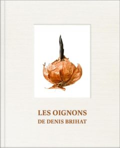 Les oignons de Denis Brihat - Brihat Denis - Poivert Michel