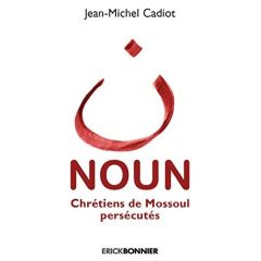 NOUN - CHRETIENS DE MOSSOUL PERSECUTES - CADIOT JEAN-MICHEL