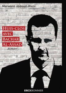 Huis-clos avec Bachard-al-Assad - Abboud-Wazir Merwan