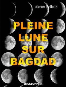 Pleine lune sur Bagdad - Belkaïd Akram