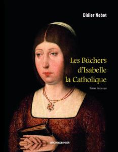 Les bûchers d'Isabelle la Catholique - Nebot Didier