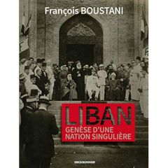 Liban. Genèse d'une nation singulière - Boustani François