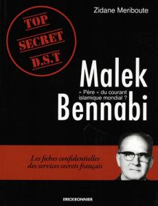 Malek Bennabi "Père" du courant islamique mondial ? Les fiches confidentielles des services secrets - Meriboute Zidane