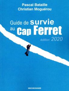 Guide de survie au Cap Ferret - Moguérou Christian - Bataille Pascal