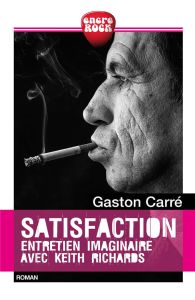 Satisfaction. Entretien imaginaire avec Keith Richards - Carré Gaston