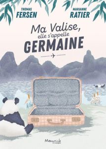Ma valise, elle s'appelle Germaine - Fersen Thomas - Ratier Marianne