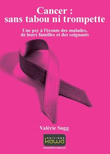 Cancer sans tabou ni trompette - Sugg Valérie