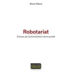 Robotariat / Critique de l'automatisation de la société - Teboul Bruno