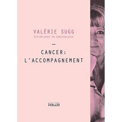 Cancer l'accompagnement / Psychologue en cancérologie - Sugg Valérie