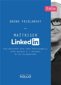 Maîtriser Linkedin - Fridlansky Bruno