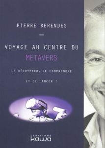 Voyage au centre du métavers - Berendes Pierre