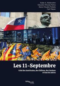 Les 11-Septembre. Celui des Américains, des Chiliens, des Catalans et tous les autres - Abderrahim Kader - Olivares Palma Eduardo - Poblet
