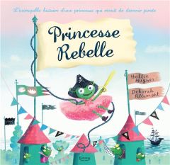 Princesse rebelle - Hughes Hollie - Allwright Deborah
