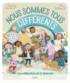 Nous sommes tous différents. Une célébration de la diversité - Turner Tracey - Gilland Asa