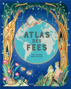 Atlas des fées - Claybourne Anna - Asiain Lora Miren