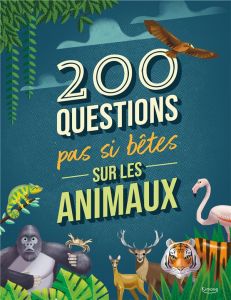 200 QUESTIONS PAS SI BÊTES SUR LES ANIMAUX - Banfi Cristina - Lorenzo Sabbatini
