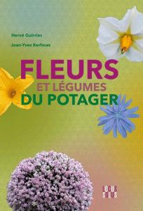 Fleurs et légumes du potager - Guirriec Hervé - Kerhoas Jean-Yves