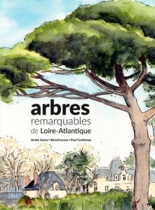 Arbres remarquables de Loire-Atlantique - Guéry André - Lesne Benoît - Corbineau Paul - Alla