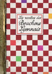 Les recettes des Bouchons Lyonnais - Boutte Elisabeth