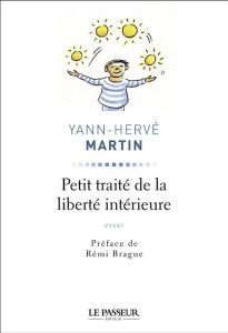 Petit traité de la liberté intérieure - Martin Yann-Hervé - Brague Rémi