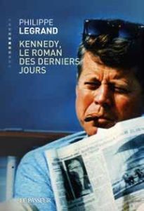 Kennedy, le roman des derniers jours - Legrand Philippe