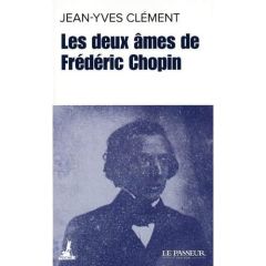 Les deux âmes de Frédéric Chopin. Edition revue et augmentée - Clément Jean-Yves
