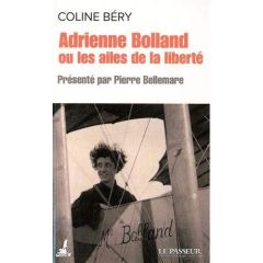 Adrienne Bolland ou les ailes de la liberté - Béry Coline - Bellemare Pierre