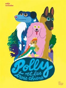 Polly et les trois chiens - Verlinden Adèle