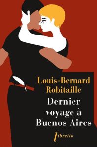 Dernier voyage à Buenos Aires - Robitaille Louis-Bernard