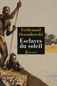 Esclaves du soleil - Ossendowski Ferdynand - Renard Robert