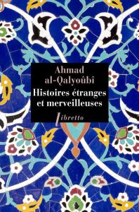 Histoires étranges et merveilleuses - Al-Qalyoubi Ahmad - Khawam René