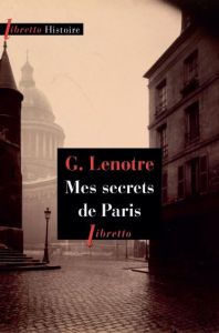 Mes secrets de Paris - Lenotre G. - Portier-Kaltenbach Clémentine