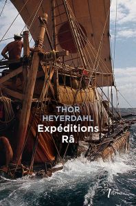 Expéditions Râ - Heyerdahl Thor - Eydoux Elisabeth - Eydoux Christi