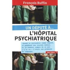 Un député à... l'hôpital psychiatrique - Ruffin François - Denis Juliette - Bernardet Vince