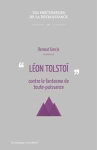 Léon Tolstoï contre le fantasme de toute-puissance - Garcia Renaud