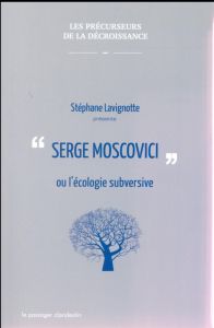 Serge Moscovici ou l'écologie subversive - Lavignotte Stéphane
