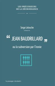 Jean Baudrillard ou la subversion par l'ironie - Latouche Serge