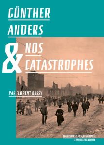 Günther Anders & nos catastrophes - Bussy Florent