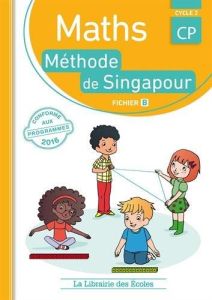 Maths CP Cycle 2. Méthode de Singapour, fichier B - Neagoy Monica - Nakatani Nathalie - Berriaux Béran