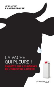 La vache qui pleure ! Retour au lait naturel, une question de santé - Richez-Lerouge Véronique